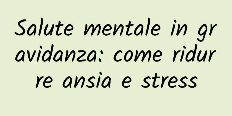 Salute mentale in gravidanza: come ridurre ansia e stress