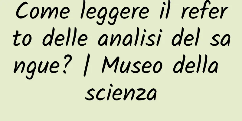 Come leggere il referto delle analisi del sangue? | Museo della scienza