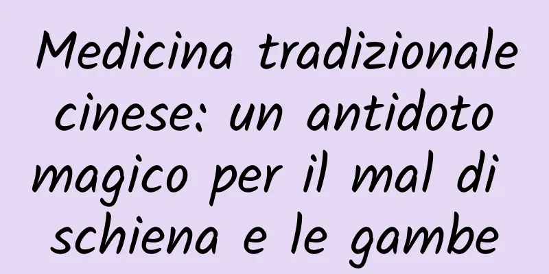Medicina tradizionale cinese: un antidoto magico per il mal di schiena e le gambe
