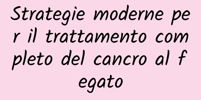 Strategie moderne per il trattamento completo del cancro al fegato