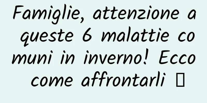 Famiglie, attenzione a queste 6 malattie comuni in inverno! Ecco come affrontarli →