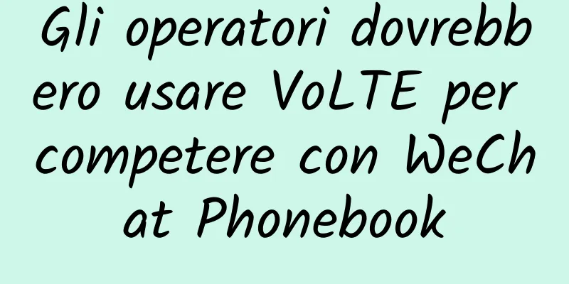 Gli operatori dovrebbero usare VoLTE per competere con WeChat Phonebook