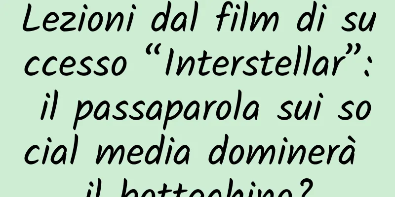 Lezioni dal film di successo “Interstellar”: il passaparola sui social media dominerà il botteghino?