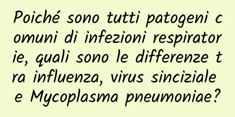 Poiché sono tutti patogeni comuni di infezioni respiratorie, quali sono le differenze tra influenza, virus sinciziale e Mycoplasma pneumoniae?