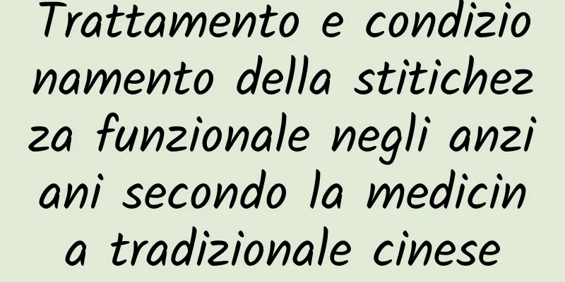 Trattamento e condizionamento della stitichezza funzionale negli anziani secondo la medicina tradizionale cinese