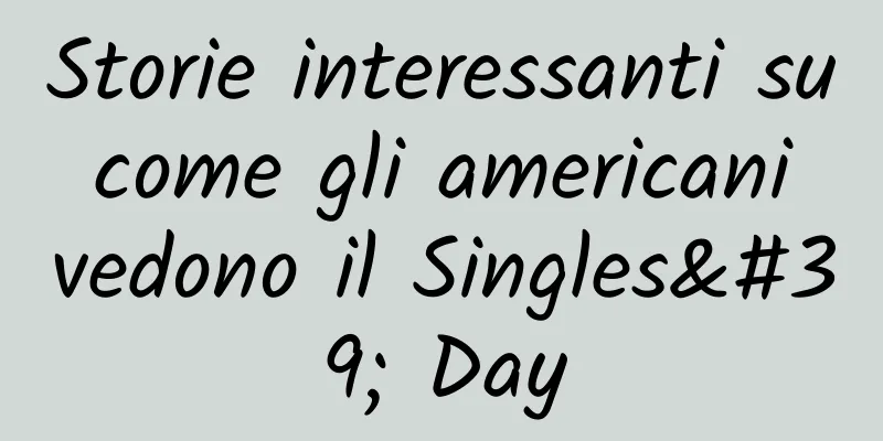Storie interessanti su come gli americani vedono il Singles' Day