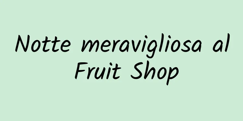Notte meravigliosa al Fruit Shop