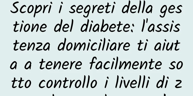 Scopri i segreti della gestione del diabete: l'assistenza domiciliare ti aiuta a tenere facilmente sotto controllo i livelli di zucchero nel sangue!