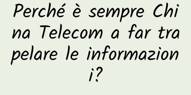 Perché è sempre China Telecom a far trapelare le informazioni?