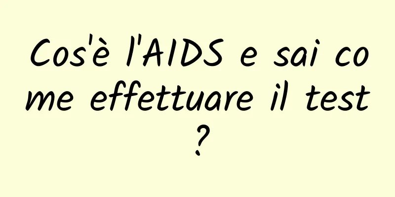 Cos'è l'AIDS e sai come effettuare il test?