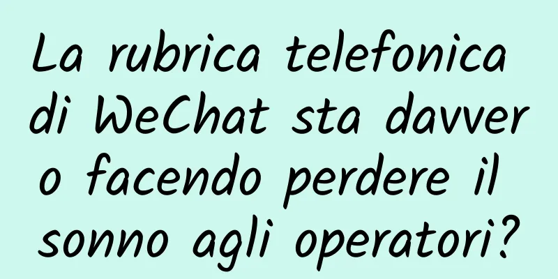 La rubrica telefonica di WeChat sta davvero facendo perdere il sonno agli operatori?