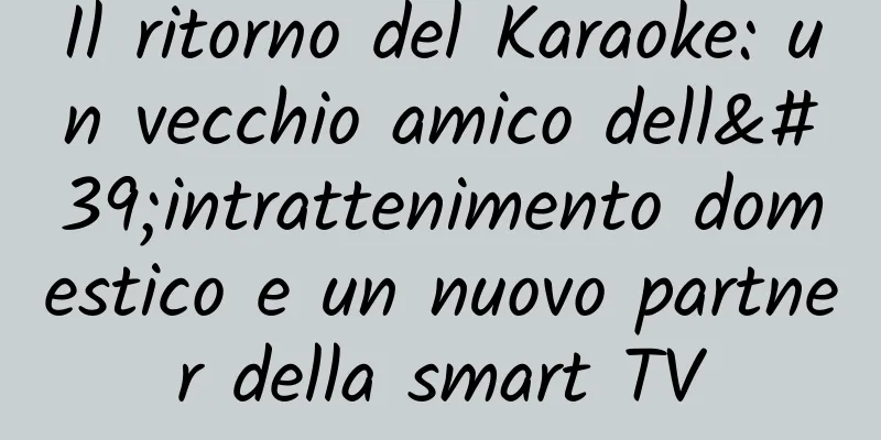 Il ritorno del Karaoke: un vecchio amico dell'intrattenimento domestico e un nuovo partner della smart TV