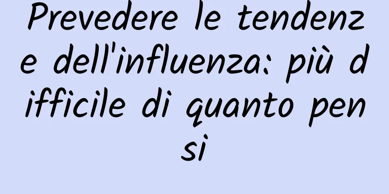 Prevedere le tendenze dell'influenza: più difficile di quanto pensi