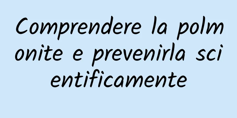 Comprendere la polmonite e prevenirla scientificamente
