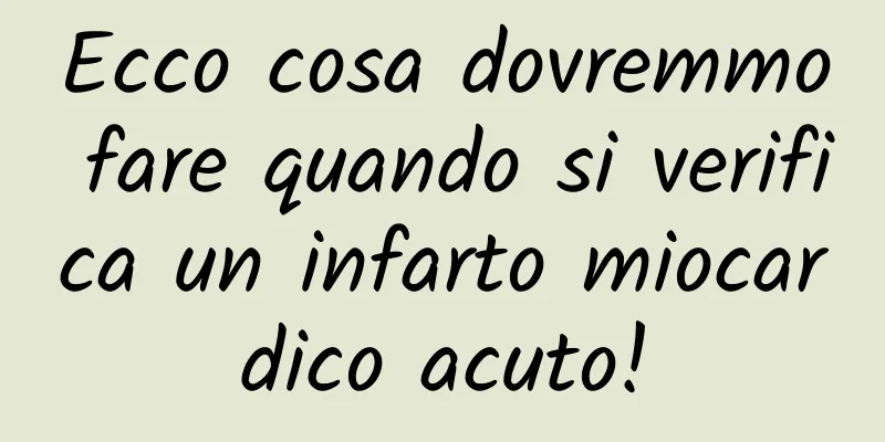 Ecco cosa dovremmo fare quando si verifica un infarto miocardico acuto!