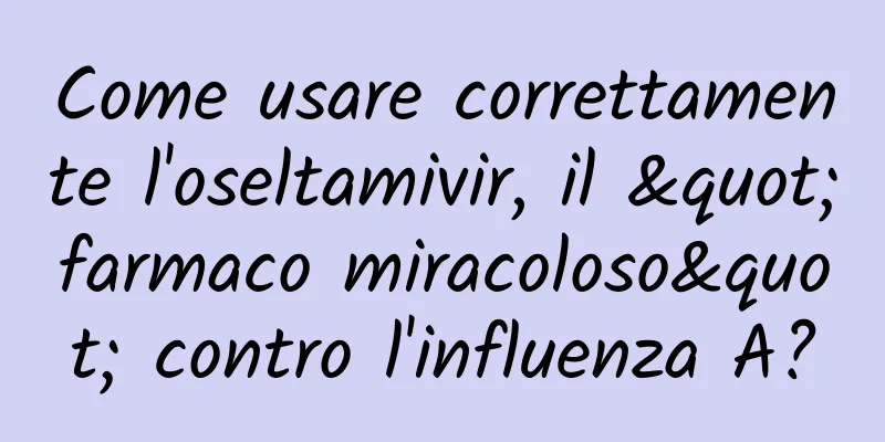 Come usare correttamente l'oseltamivir, il "farmaco miracoloso" contro l'influenza A?