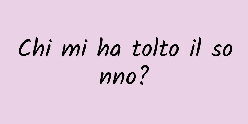 Chi mi ha tolto il sonno?