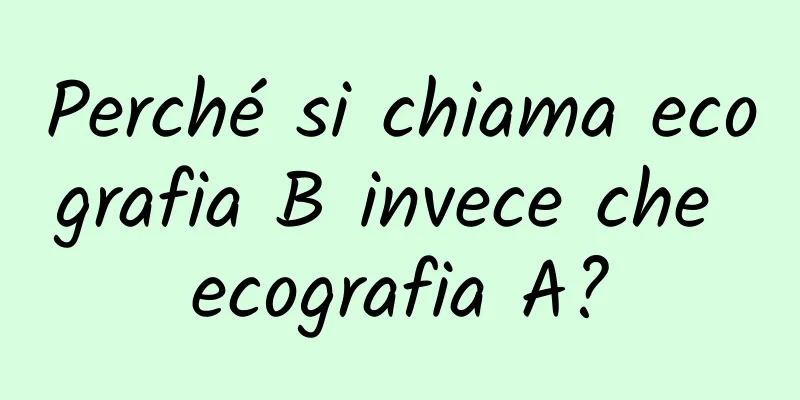 Perché si chiama ecografia B invece che ecografia A?