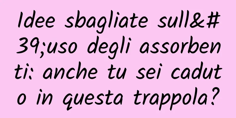 Idee sbagliate sull'uso degli assorbenti: anche tu sei caduto in questa trappola?
