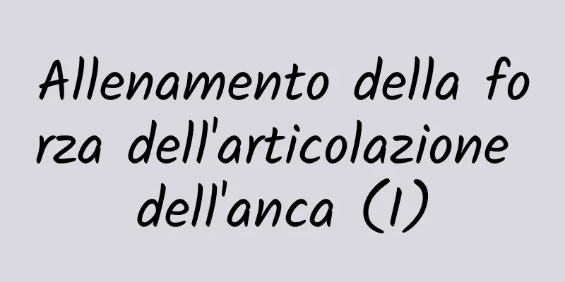 Allenamento della forza dell'articolazione dell'anca (I)
