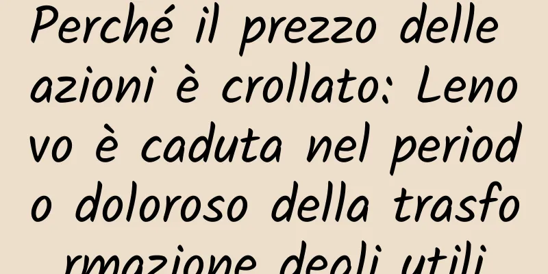 Perché il prezzo delle azioni è crollato: Lenovo è caduta nel periodo doloroso della trasformazione degli utili
