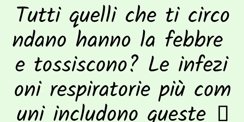 Tutti quelli che ti circondano hanno la febbre e tossiscono? Le infezioni respiratorie più comuni includono queste →