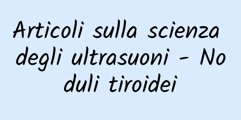 Articoli sulla scienza degli ultrasuoni - Noduli tiroidei
