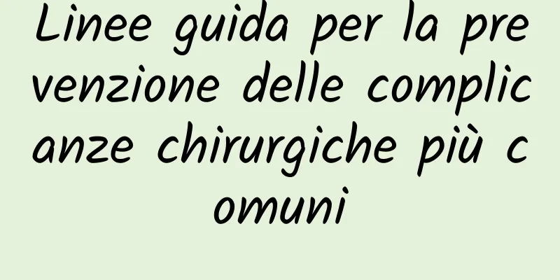 Linee guida per la prevenzione delle complicanze chirurgiche più comuni