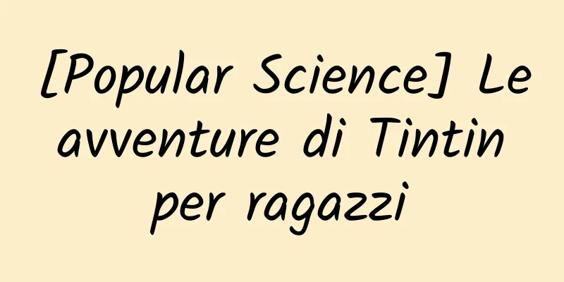 [Popular Science] Le avventure di Tintin per ragazzi