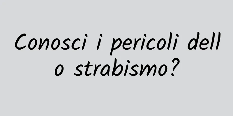 Conosci i pericoli dello strabismo?