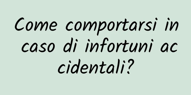 Come comportarsi in caso di infortuni accidentali?