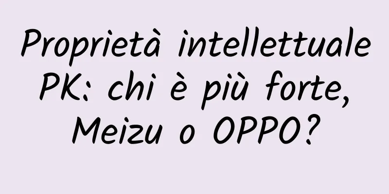 Proprietà intellettuale PK: chi è più forte, Meizu o OPPO?