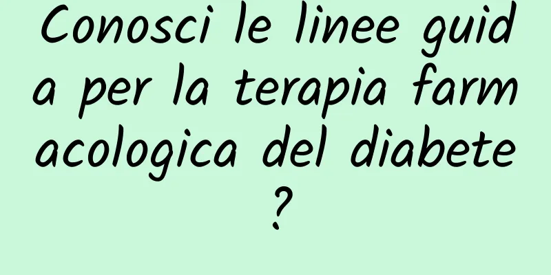 Conosci le linee guida per la terapia farmacologica del diabete?