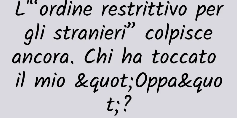 L'“ordine restrittivo per gli stranieri” colpisce ancora. Chi ha toccato il mio "Oppa"?