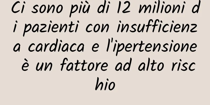 Ci sono più di 12 milioni di pazienti con insufficienza cardiaca e l'ipertensione è un fattore ad alto rischio