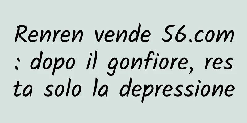 Renren vende 56.com: dopo il gonfiore, resta solo la depressione