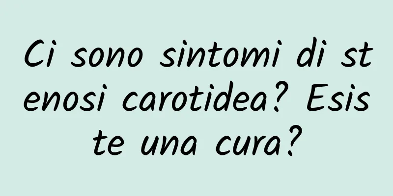 Ci sono sintomi di stenosi carotidea? Esiste una cura?
