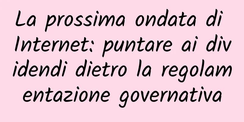 La prossima ondata di Internet: puntare ai dividendi dietro la regolamentazione governativa