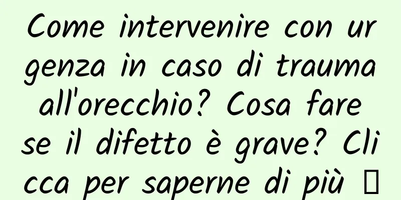 Come intervenire con urgenza in caso di trauma all'orecchio? Cosa fare se il difetto è grave? Clicca per saperne di più →