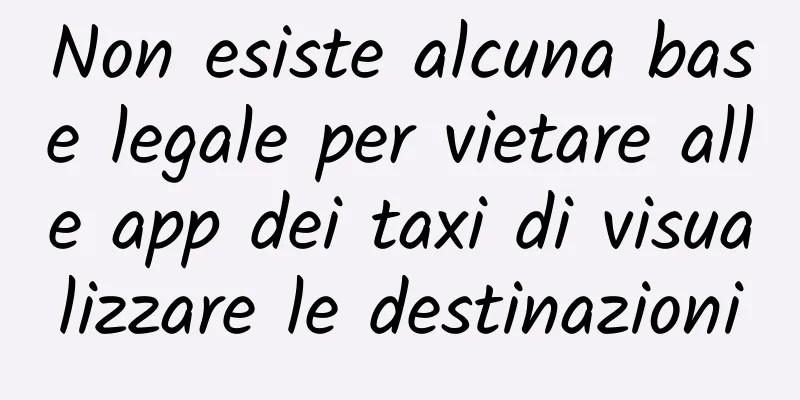 Non esiste alcuna base legale per vietare alle app dei taxi di visualizzare le destinazioni