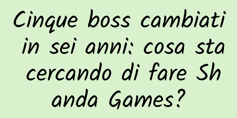 Cinque boss cambiati in sei anni: cosa sta cercando di fare Shanda Games?