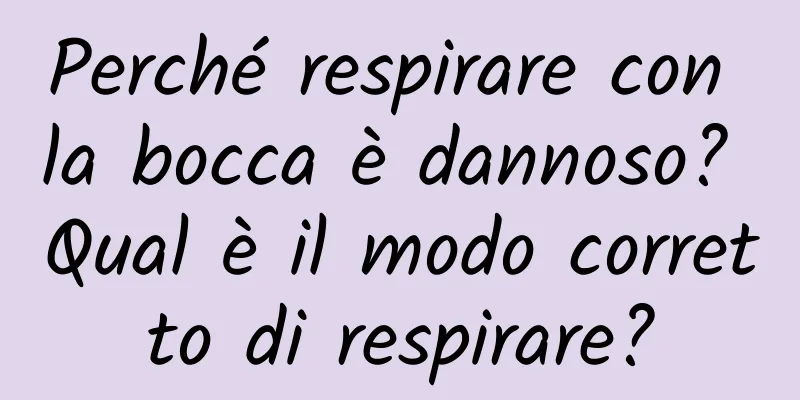 Perché respirare con la bocca è dannoso? Qual è il modo corretto di respirare?