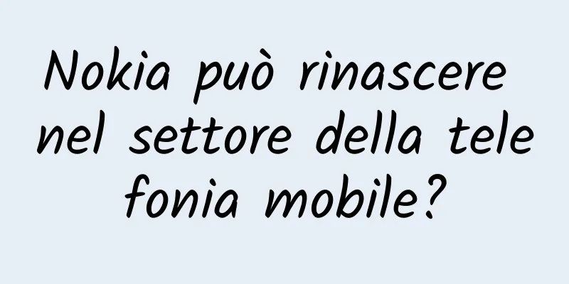 Nokia può rinascere nel settore della telefonia mobile?