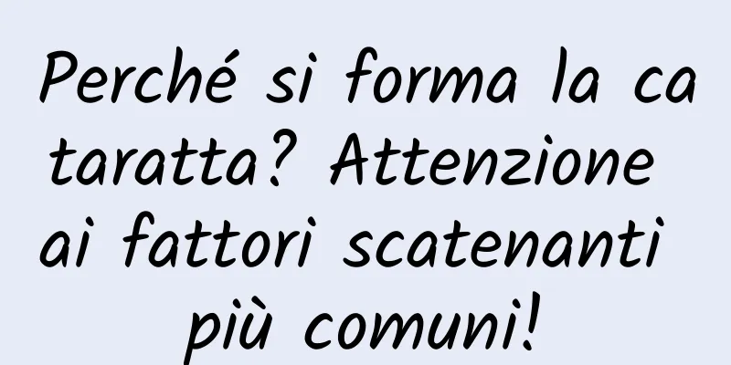 Perché si forma la cataratta? Attenzione ai fattori scatenanti più comuni!