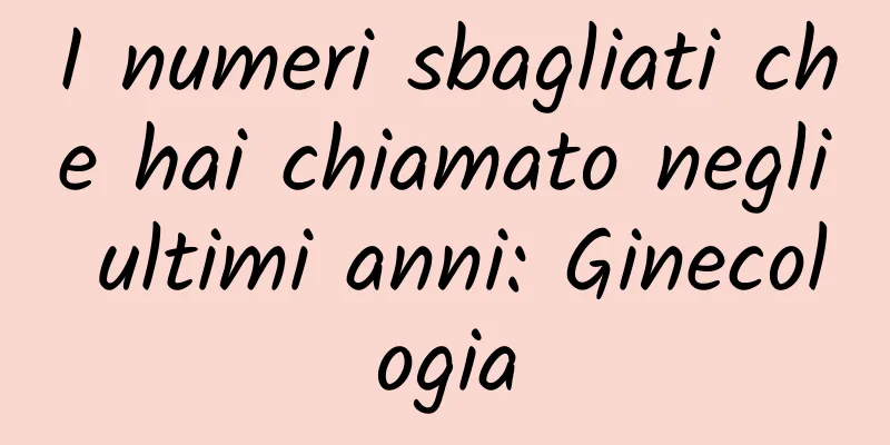 I numeri sbagliati che hai chiamato negli ultimi anni: Ginecologia