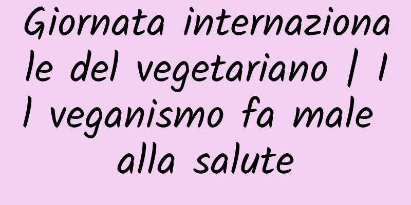Giornata internazionale del vegetariano | Il veganismo fa male alla salute