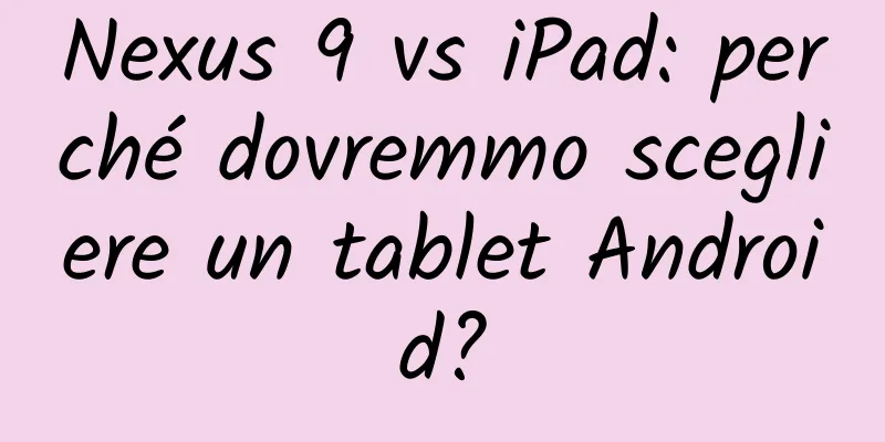 Nexus 9 vs iPad: perché dovremmo scegliere un tablet Android?