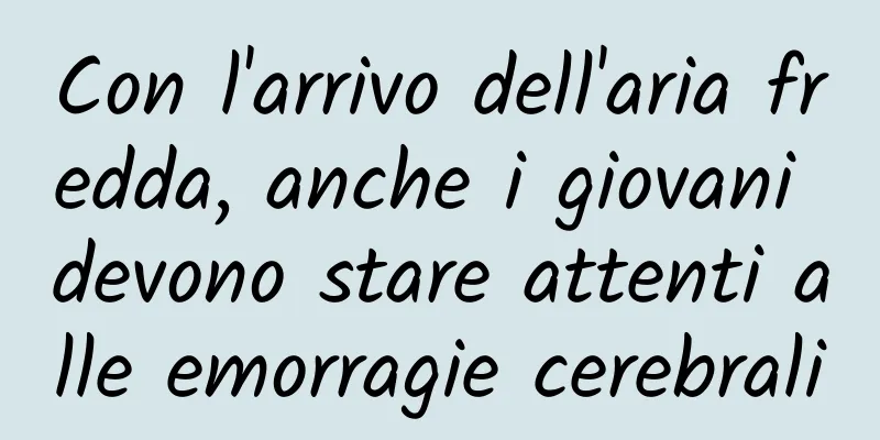 Con l'arrivo dell'aria fredda, anche i giovani devono stare attenti alle emorragie cerebrali