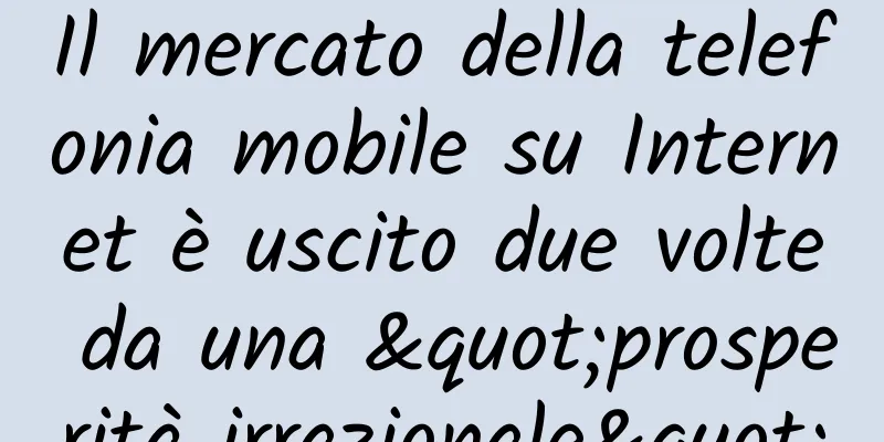 Il mercato della telefonia mobile su Internet è uscito due volte da una "prosperità irrazionale"