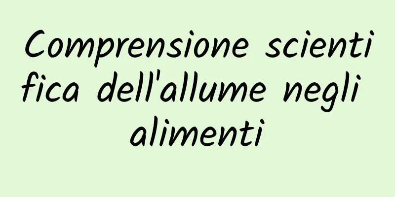 Comprensione scientifica dell'allume negli alimenti